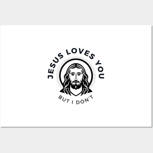 Jesus Loves You but I Don't Posters and Art